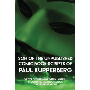 Son of the Unpublished Comic Book Scripts of Paul Kupperberg