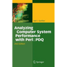 Analyzing Computer System Performance with Perl: : PDQ