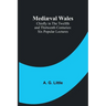 Mediæval Wales; Chiefly in the Twelfth and Thirteenth Centuries: Six Popular Lectures