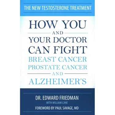 New Testosterone Treatment: How You and Your Doctor Can Fight Breast Cancer, Prostate Cancer, and Alzheimer's