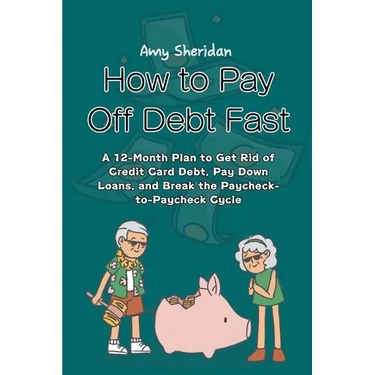 How to Pay Off Debt Fast: A 12-Month Plan to Get Rid of Credit Card Debt, Pay Down Loans, and Break the Paycheck-to-Paycheck Cycle