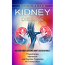 Kidney Disease: Heal Your Kidneys & Reverse Kidney Disease Naturally (Ten Most Important Things Everyone Must Know About Their Kidneys)