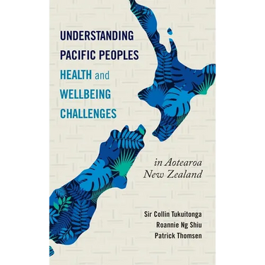 Understanding Pacific Peoples Health and Wellbeing Challenges in Aotearoa New Zealand