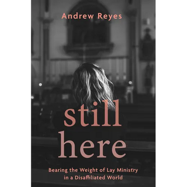 Still Here: Bearing the Weight of Lay Ministry in a Disaffiliated World