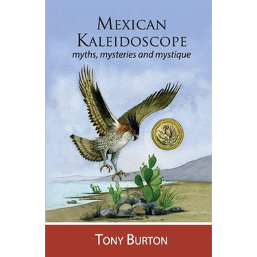 Mexican Kaleidoscope: Myths, mysteries and mystique