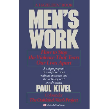 Men's Work: How to Stop the Violence That Tears Our Lives Apart