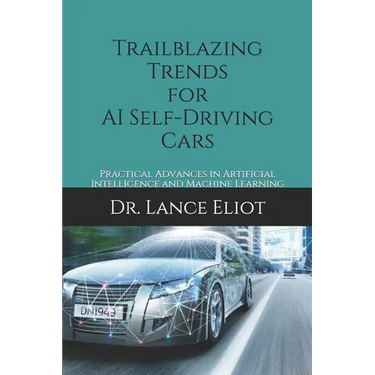 Trailblazing Trends for AI Self-Driving Cars: Practical Advances in Artificial Intelligence and Machine Learning