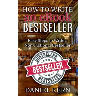 How to Write an eBook Bestseller: Easy Steps to Write a Non-Fictional Bestseller