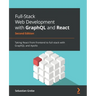 Full-Stack Web Development with GraphQL and React - Second Edition: Taking React from frontend to full-stack with GraphQL and Apollo