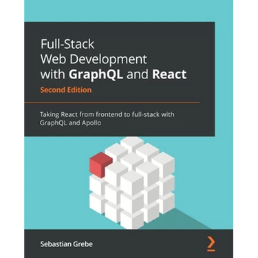 Full-Stack Web Development with GraphQL and React - Second Edition: Taking React from frontend to full-stack with GraphQL and Apollo