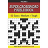 Super Crossword Puzzle Book Volume 1: 50 Easy to Hard Puzzles for Adults