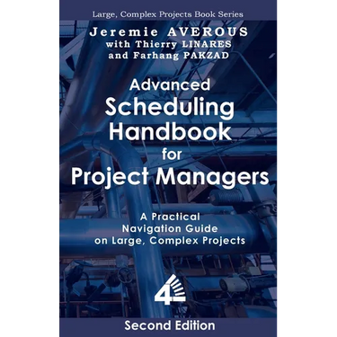 Advanced Scheduling Handbook for Project Managers (2nd Edition): A Practical Navigation Guide on Large, Complex Projects
