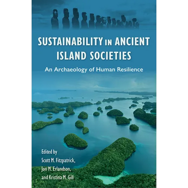 Sustainability in Ancient Island Societies: An Archaeology of Human Resilience