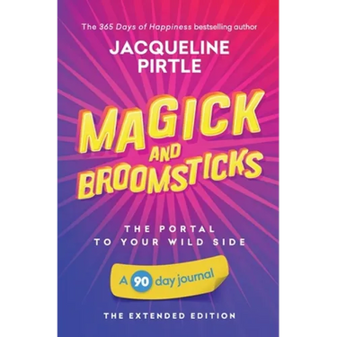 Magick and Broomsticks - Your Portal to Your Wild Side: A 90 day journal - The Extended Edition