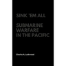 Sink 'Em All: Submarine Warfare in the Pacific
