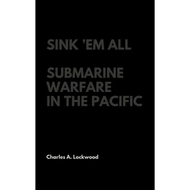 Sink 'Em All: Submarine Warfare in the Pacific