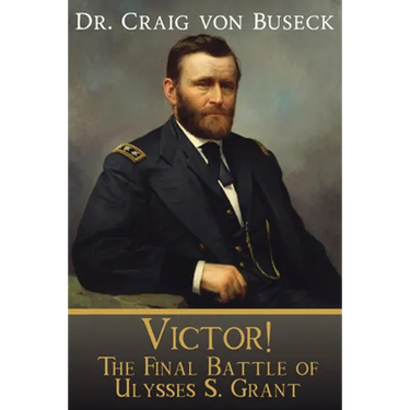 Victor!: The Final Battle of Ulysses S. Grant