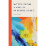 Notes from a Child Psychologist