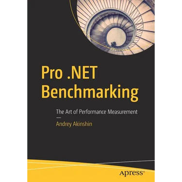 Pro .Net Benchmarking: The Art of Performance Measurement