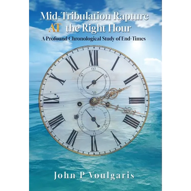 Mid-Tribulation Rapture AT the Right Hour: A Profound Chronological Study of End-Times