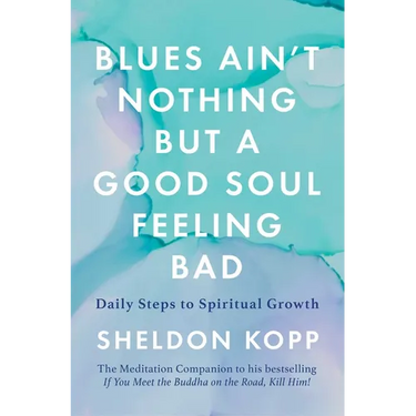 Blues Ain't Nothing But a Good Soul Feeling Bad: Daily Steps to Spiritual Growth