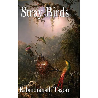 Stray Birds: A Collection of Short Reflections on Nature, Thought, and the Inner Life