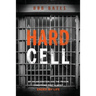 A Hard Cell: My Incarceration And The Prison Conditions That Almost Ended My Life