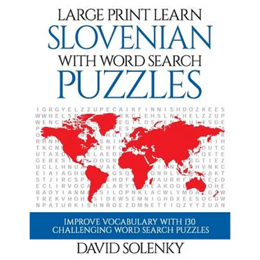 Large Print Learn Slovenian with Word Search Puzzles: Learn Slovenian Language Vocabulary with Challenging Easy to Read Word Find Puzzles