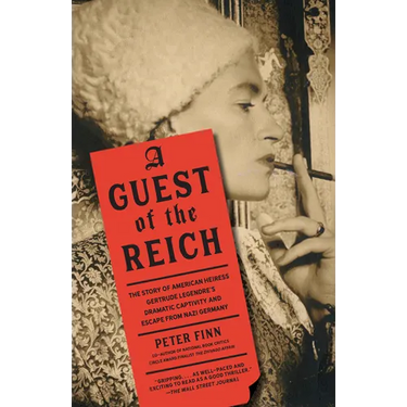 A Guest of the Reich: The Story of American Heiress Gertrude Legendre's Dramatic Captivity and Escape from Nazi Germany
