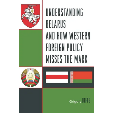 Understanding Belarus and How Western Foreign Policy Misses the Mark