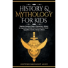 History & Mythology For Kids: Explore Timeless Tales, Characters, History, & Legendary Stories from Around the World - Egyptian, Greek, Norse & More: