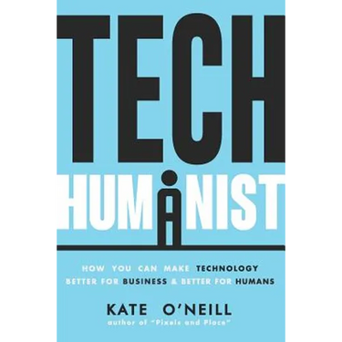 Tech Humanist: How You Can Make Technology Better for Business and Better for Humans