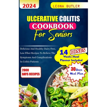 Ulcerative Colitis Cookbook For Seniors: Delicious and healthy Dairy free, low fiber recipes to relieve the symptoms and complications in colitis pati