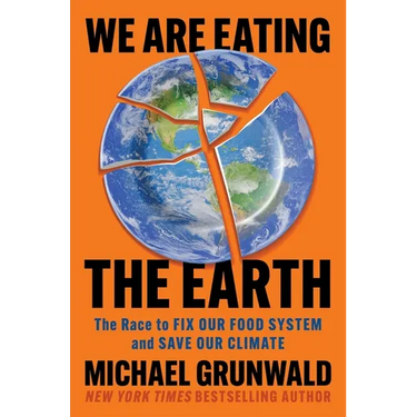 We Are Eating the Earth: The Race to Fix Our Food System and Save Our Climate