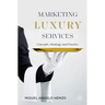 Marketing Luxury Services: Concepts, Strategy, and Practice