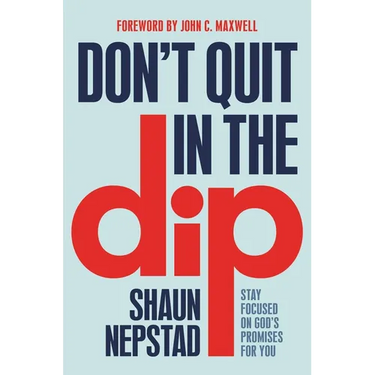 Don't Quit in the Dip: Stay Focused on God's Promises for You