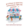If I Pray to God for Chocolate, Will He Answer?