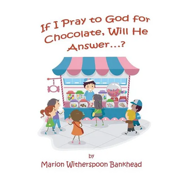 If I Pray to God for Chocolate, Will He Answer?