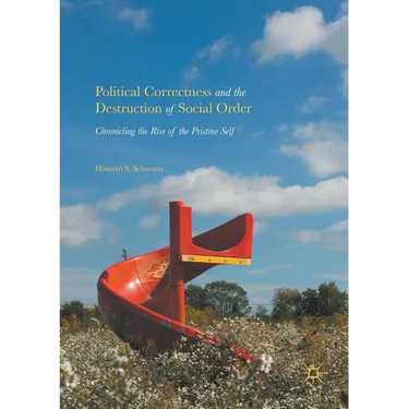 Political Correctness and the Destruction of Social Order: Chronicling the Rise of the Pristine Self