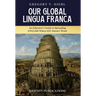 Our Global Lingua Franca: An Educator's Guide to Spreading English Where EFL Doesn't Work