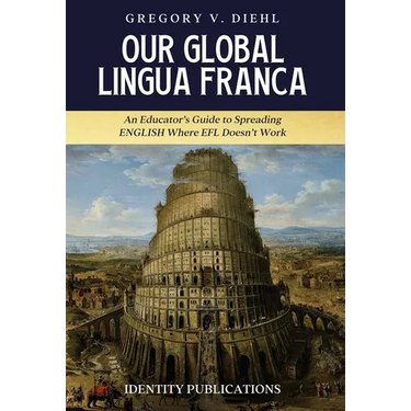 Our Global Lingua Franca: An Educator's Guide to Spreading English Where EFL Doesn't Work