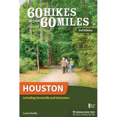 60 Hikes Within 60 Miles: Houston: Including Huntsville and Galveston