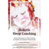 Holistic Sleep Coaching: Gentle Alternatives to Sleep Training for Health and Childcare Professionals