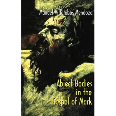Abject Bodies in the Gospel of Mark