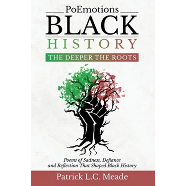 PoEmotions Black History The Deeper the Roots: The Deeper the Roots: Poems of Sadness, Defiance, and Reflection That Shaped Black History