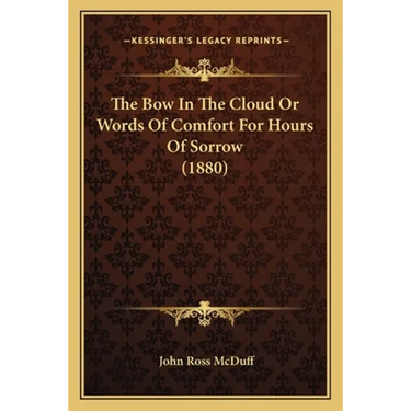 The Bow In The Cloud Or Words Of Comfort For Hours Of Sorrow (1880)