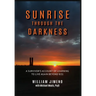 Sunrise Through the Darkness: A Survivor's Account of Learning to Live Again Beyond 9/11