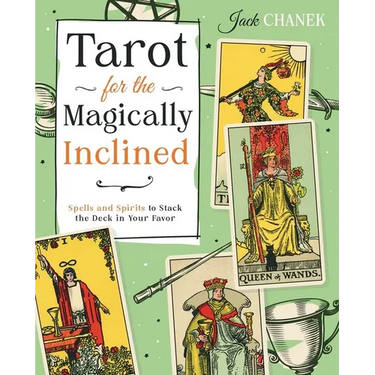 Tarot for the Magically Inclined: Spells and Spirits to Stack the Deck in Your Favor