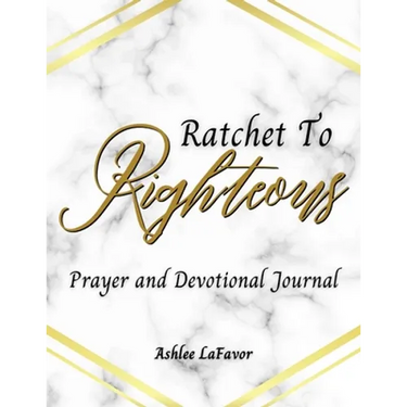 Ratchet to Righteous (Prayer and Devotional Journal)