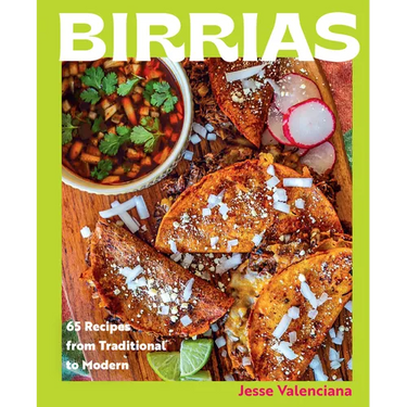 Birrias: 65 Recipes from Traditional to Modern